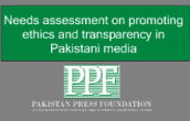 Needs Assessment on Promoting Ethics and Transparency in Pakistani Media